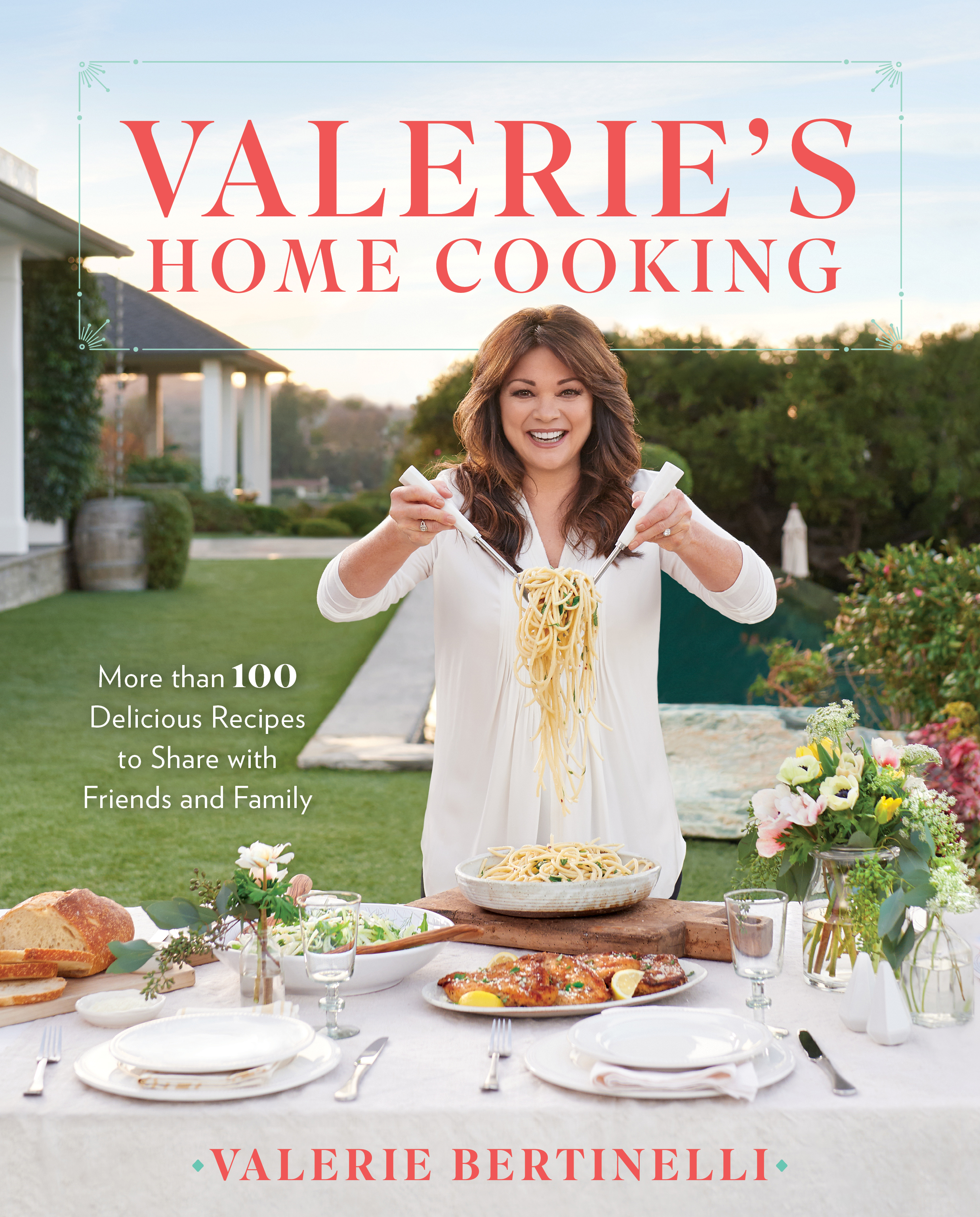 Valerie’s Home Cooking: More than 100 Delicious Recipes to Share with Friends and Family