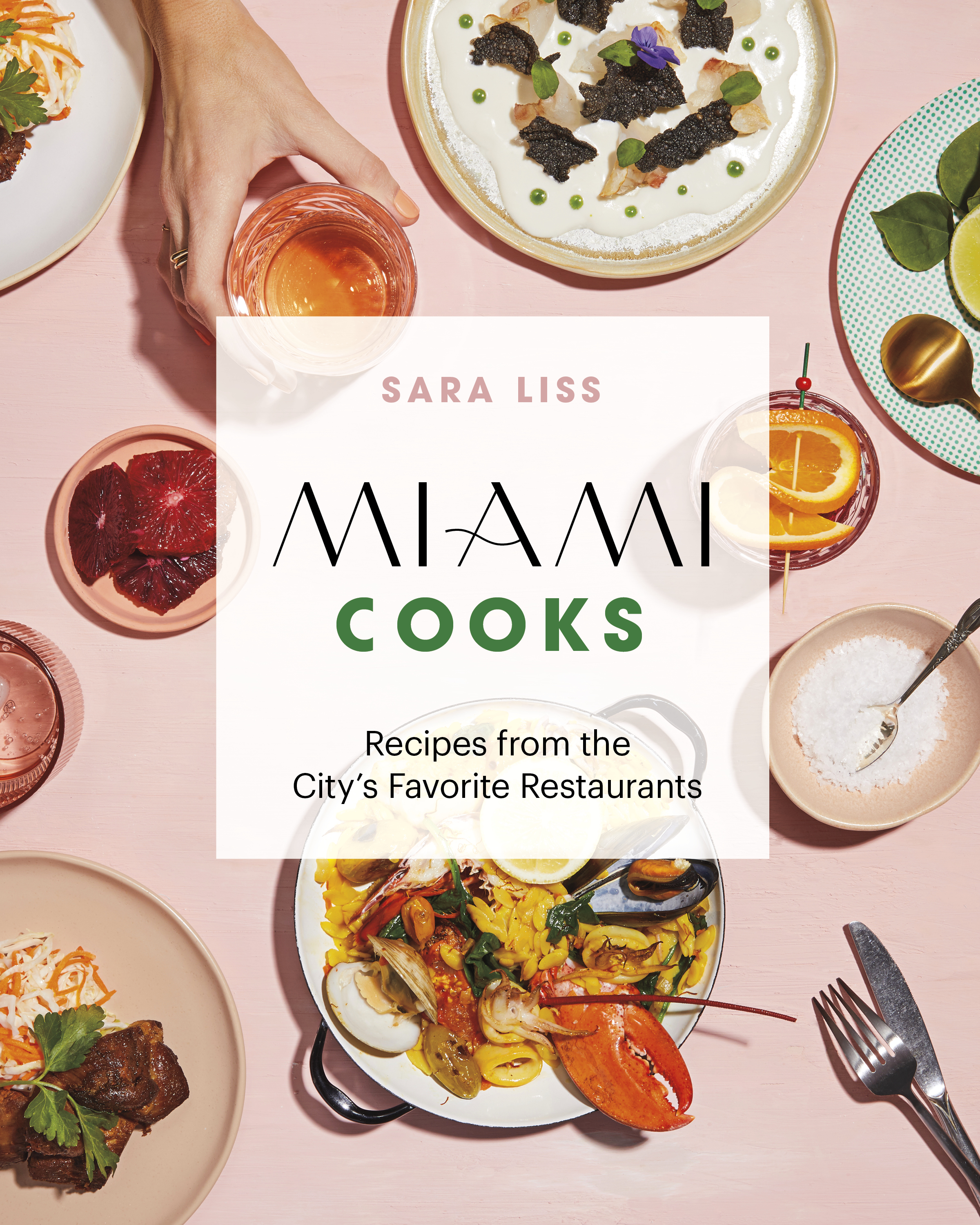 Miami Cooks: Recipes From the City’s Favorite Restaurants by Sara Liss