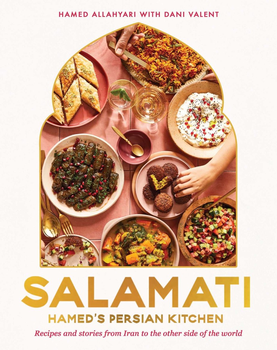 Salamati: Hamed’s Persian Kitchen: 70 Recipes and Stories from Iran to the Other Side of the World