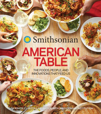 Smithsonian American Table:  The Foods, People, and Innovations That Feed Us