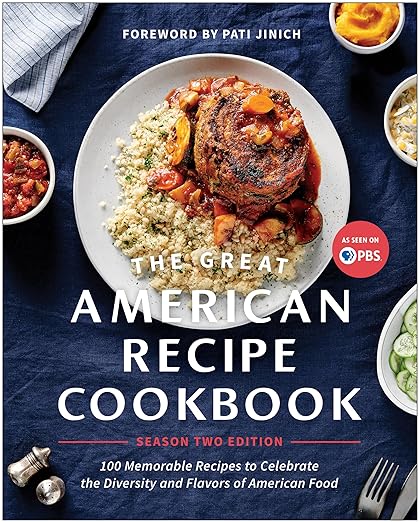 The Great American Recipe Cookbook: 100 Memorable Recipes to Celebrate the Diversity and Flavors of American Food Foreword by Pati Jinich