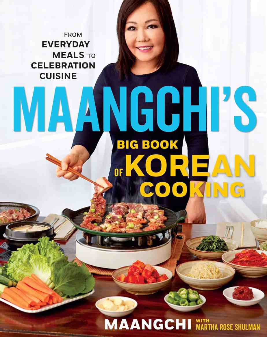Maangchi’s Big Book Of Korean Cooking: From Everyday Meals to Celebration Cuisine: Authentic Korean Recipes for Every Home Cook