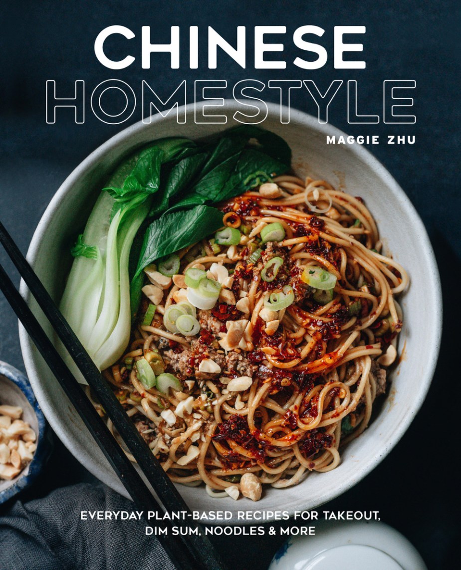 Chinese Homestyle: Everyday Plant-Based Recipes for Takeout, Dim Sum, Noodles, and More by Maggie Zhu
