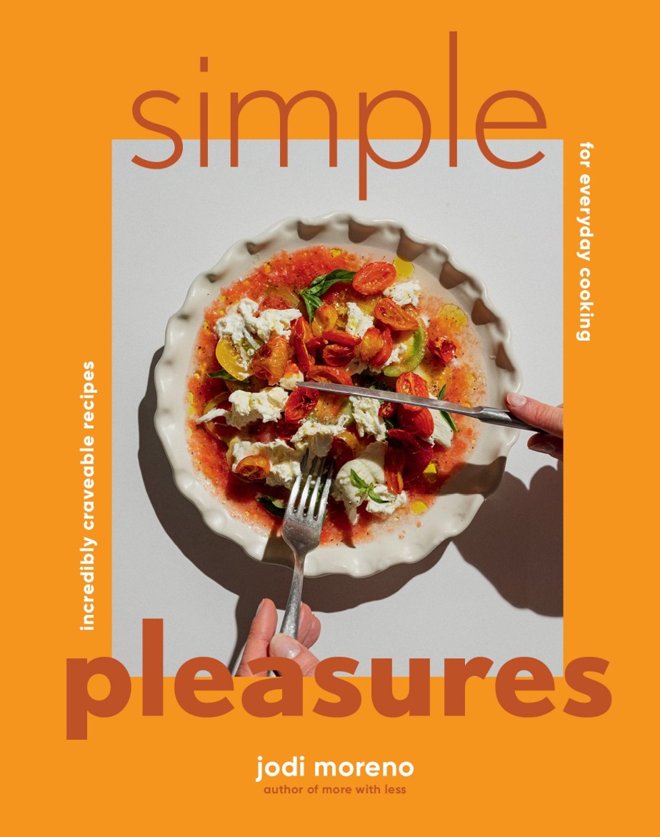 Simple Pleasures: Incredibly Craveable Recipes for Everyday Cooking